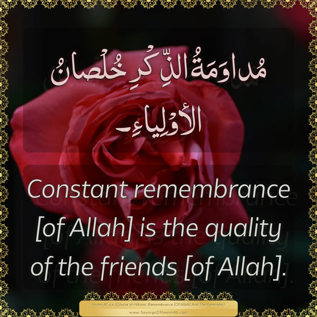 Constant remembrance [of Allah] is the quality of the friends [of Allah].